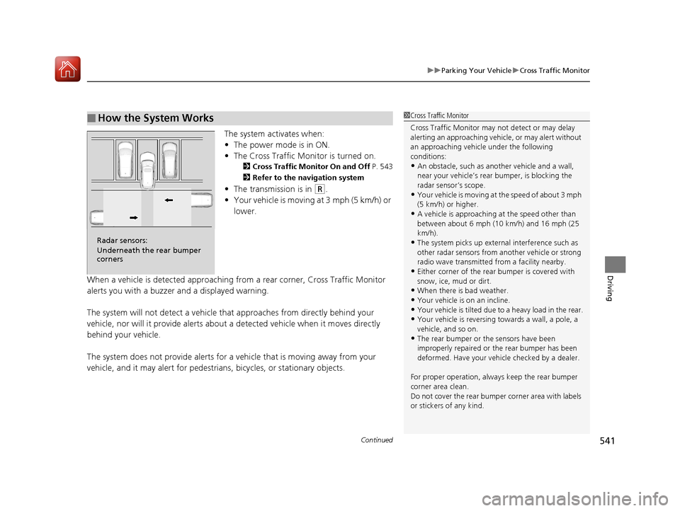 Acura MDX HYBRID 2018  Owners Manual Continued541
uuParking Your Vehicle uCross Traffic Monitor
Driving
The system activates when:
• The power mode is in ON.
• The Cross Traffic Monitor is turned on.
2 Cross Traffic Monitor On and Of