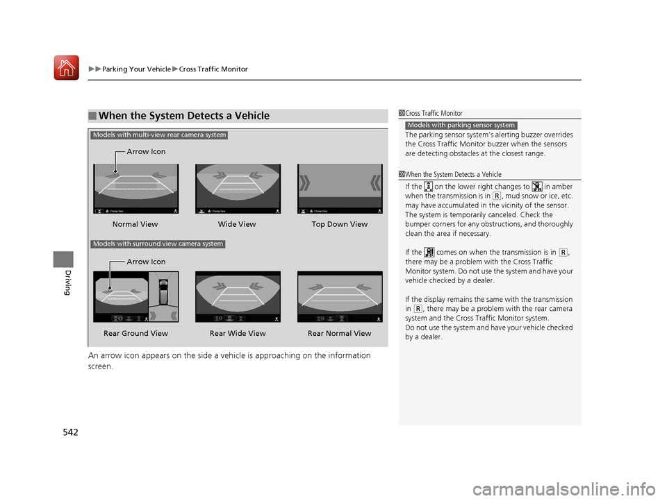 Acura MDX HYBRID 2018  Owners Manual uuParking Your Vehicle uCross Traffic Monitor
542
Driving
An arrow icon appears on the side a vehicle is approaching on the information 
screen.
■When the System Detects a Vehicle1Cross Traffic Moni