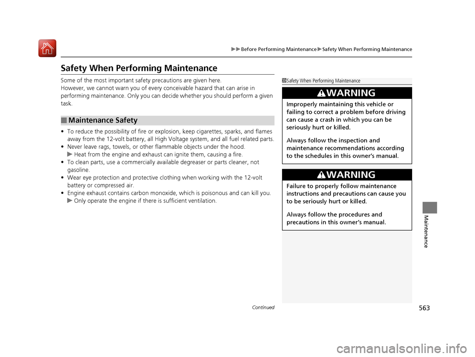 Acura MDX HYBRID 2018 Owners Guide 563
uuBefore Performing Maintenance uSafety When Performing Maintenance
Continued
Maintenance
Safety When Performing Maintenance
Some of the most important safe ty precautions are given here.
However, Acura MDX HYBRID 2018 Owners Guide 563
uuBefore Performing Maintenance uSafety When Performing Maintenance
Continued
Maintenance
Safety When Performing Maintenance
Some of the most important safe ty precautions are given here.
However,