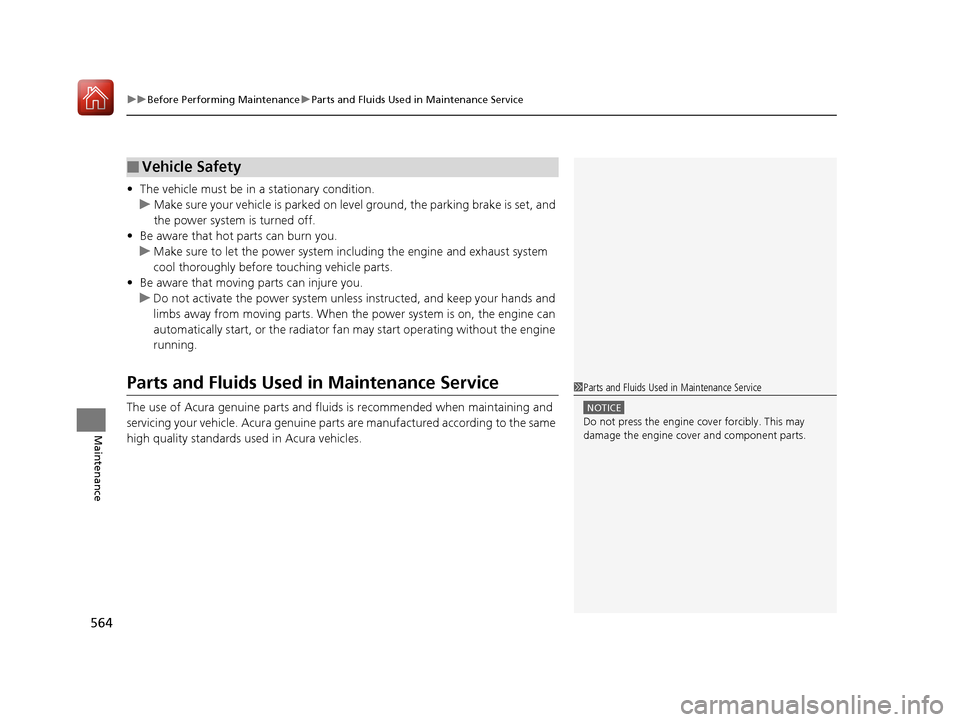 Acura MDX HYBRID 2018 Owners Manual uuBefore Performing Maintenance uParts and Fluids Used in Maintenance Service
564
Maintenance
• The vehicle must be in a stationary condition.
u Make sure your vehicle is parked on leve l ground, t Acura MDX HYBRID 2018 Owners Manual uuBefore Performing Maintenance uParts and Fluids Used in Maintenance Service
564
Maintenance
• The vehicle must be in a stationary condition.
u Make sure your vehicle is parked on leve l ground, t