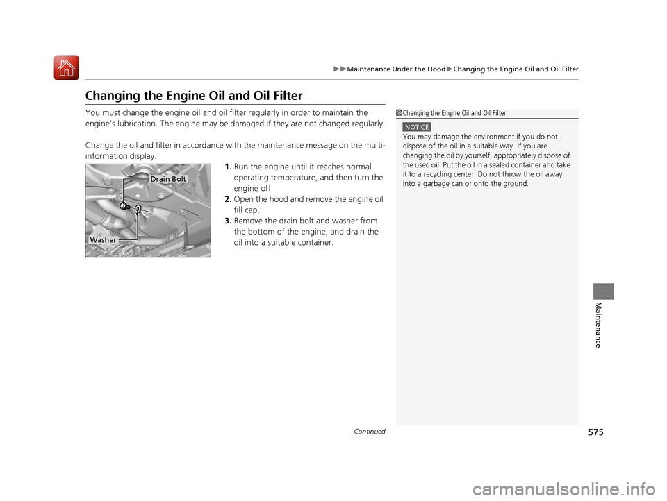 Acura MDX HYBRID 2018 Owners Manual 575
uuMaintenance Under the Hood uChanging the Engine Oil and Oil Filter
Continued
Maintenance
Changing the Engine Oil and Oil Filter
You must change the engine oil and oil fi lter regularly in order Acura MDX HYBRID 2018 Owners Manual 575
uuMaintenance Under the Hood uChanging the Engine Oil and Oil Filter
Continued
Maintenance
Changing the Engine Oil and Oil Filter
You must change the engine oil and oil fi lter regularly in order