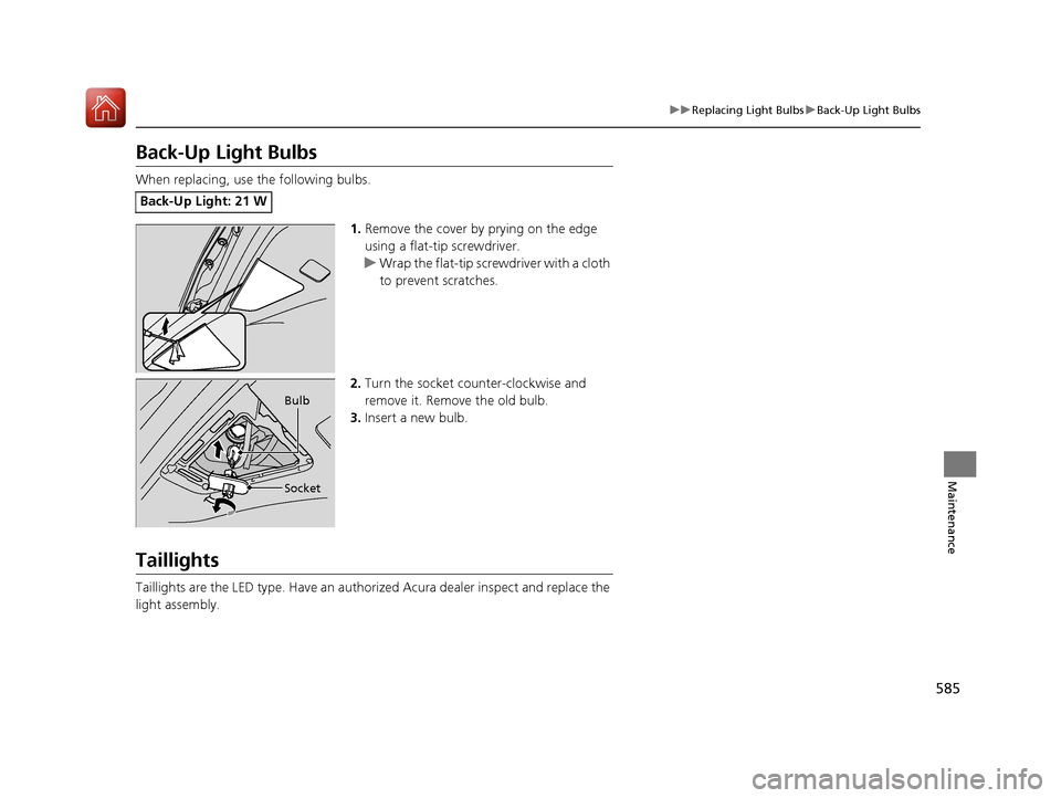 Acura MDX HYBRID 2018 User Guide 585
uuReplacing Light Bulbs uBack-Up Light Bulbs
Maintenance
Back-Up Light Bulbs
When replacing, use the following bulbs.
1.Remove the cover by prying on the edge
using a flat-tip screwdriver.
u Wrap Acura MDX HYBRID 2018 User Guide 585
uuReplacing Light Bulbs uBack-Up Light Bulbs
Maintenance
Back-Up Light Bulbs
When replacing, use the following bulbs.
1.Remove the cover by prying on the edge
using a flat-tip screwdriver.
u Wrap