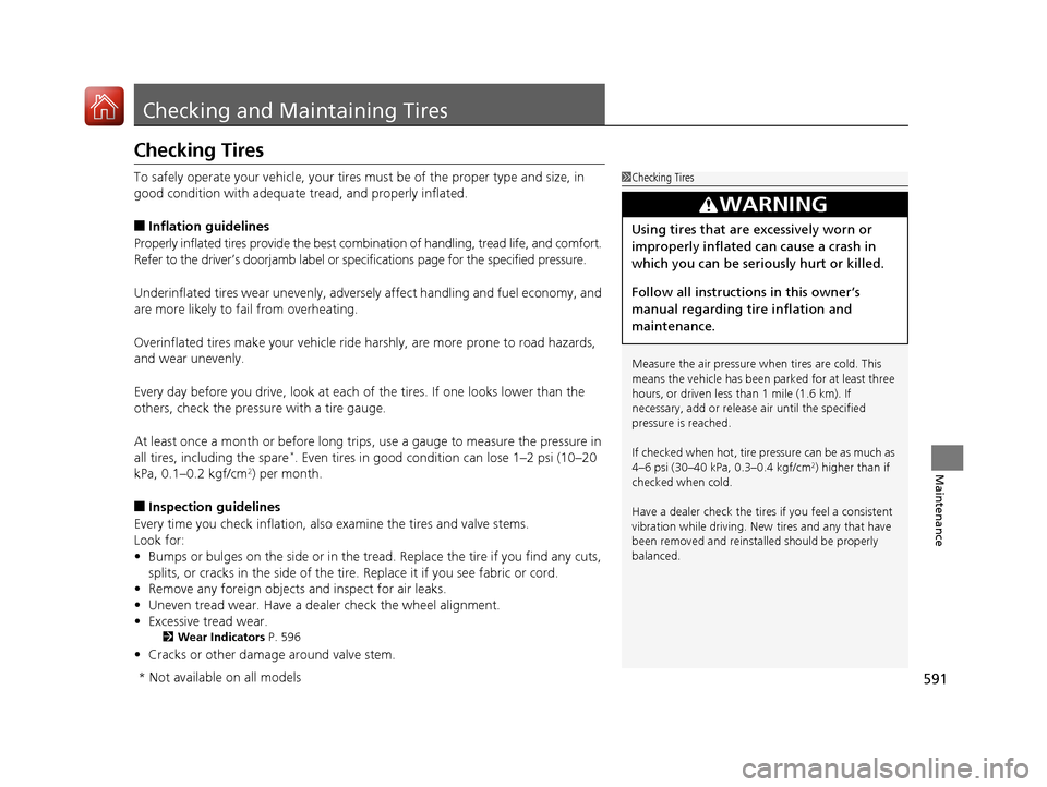 Acura MDX HYBRID 2018 Owners Manual 591
Maintenance
Checking and Maintaining Tires
Checking Tires
To safely operate your vehicle, your tires must be of the proper type and size, in
good condition with adequate tread, and properly infl Acura MDX HYBRID 2018 Owners Manual 591
Maintenance
Checking and Maintaining Tires
Checking Tires
To safely operate your vehicle, your tires must be of the proper type and size, in
good condition with adequate tread, and properly infl