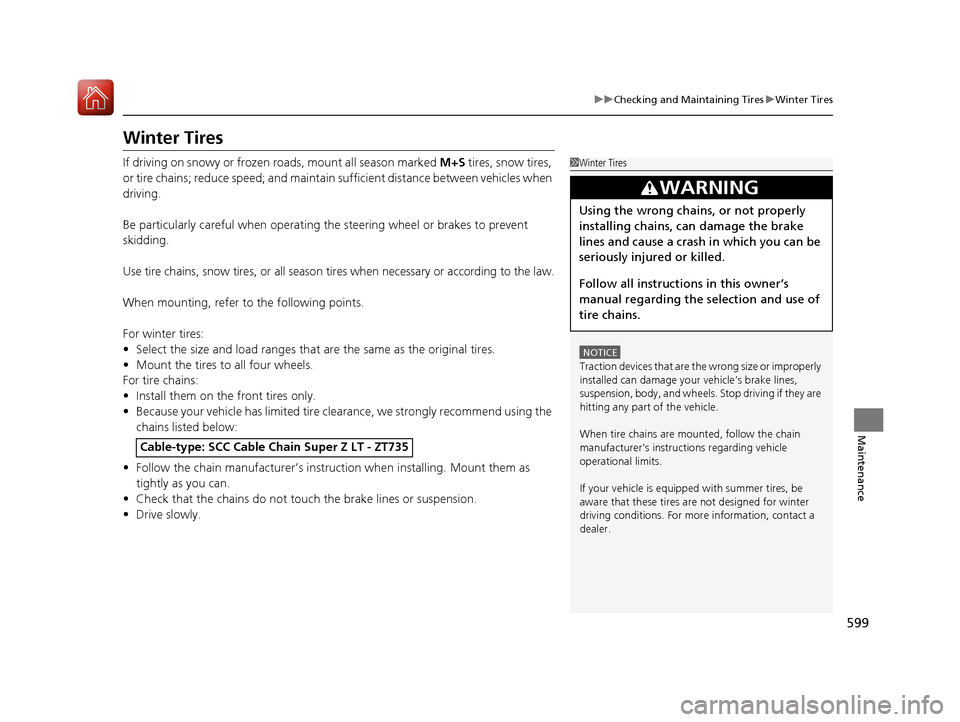 Acura MDX HYBRID 2018 Owners Manual 599
uuChecking and Maintaining Tires uWinter Tires
Maintenance
Winter Tires
If driving on snowy or frozen roads, mount all season marked M+S tires, snow tires,
or tire chains; reduce speed; and main Acura MDX HYBRID 2018 Owners Manual 599
uuChecking and Maintaining Tires uWinter Tires
Maintenance
Winter Tires
If driving on snowy or frozen roads, mount all season marked M+S tires, snow tires,
or tire chains; reduce speed; and main