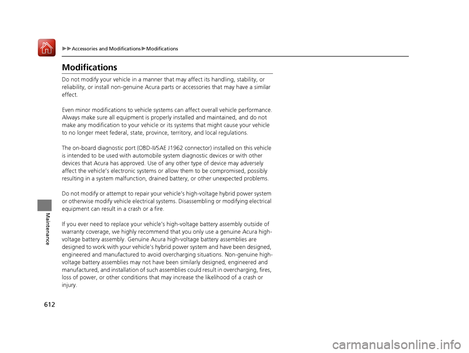 Acura MDX HYBRID 2018 Owners Manual 612
uuAccessories and Modifications uModifications
Maintenance
Modifications
Do not modify your vehicle in a manner that may affect its handling, stability, or
reliability, or install non-genuine Ac Acura MDX HYBRID 2018 Owners Manual 612
uuAccessories and Modifications uModifications
Maintenance
Modifications
Do not modify your vehicle in a manner that may affect its handling, stability, or
reliability, or install non-genuine Ac