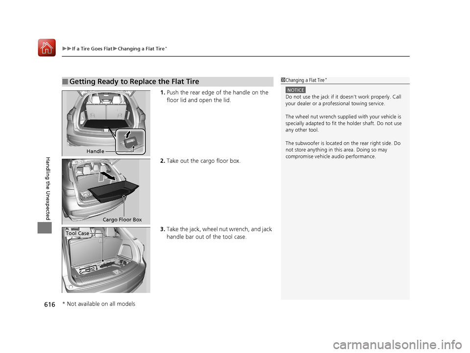 Acura MDX HYBRID 2018 Owners Manual uuIf a Tire Goes Flat uChanging a Flat Tire*
616
Handling the Unexpected
1. Push the rear edge of the handle on the
floor lid and open the lid.
2. Take out the cargo floor box.
3. Take the jack, whee Acura MDX HYBRID 2018 Owners Manual uuIf a Tire Goes Flat uChanging a Flat Tire*
616
Handling the Unexpected
1. Push the rear edge of the handle on the
floor lid and open the lid.
2. Take out the cargo floor box.
3. Take the jack, whee