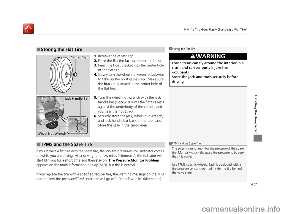 Acura MDX HYBRID 2018 User Guide 621
uuIf a Tire Goes Flat uChanging a Flat Tire*
Handling the Unexpected
1. Remove the center cap.
2. Place the flat tire face up under the hoist.
3. Insert the hoist bracket into the center hole
of Acura MDX HYBRID 2018 User Guide 621
uuIf a Tire Goes Flat uChanging a Flat Tire*
Handling the Unexpected
1. Remove the center cap.
2. Place the flat tire face up under the hoist.
3. Insert the hoist bracket into the center hole
of