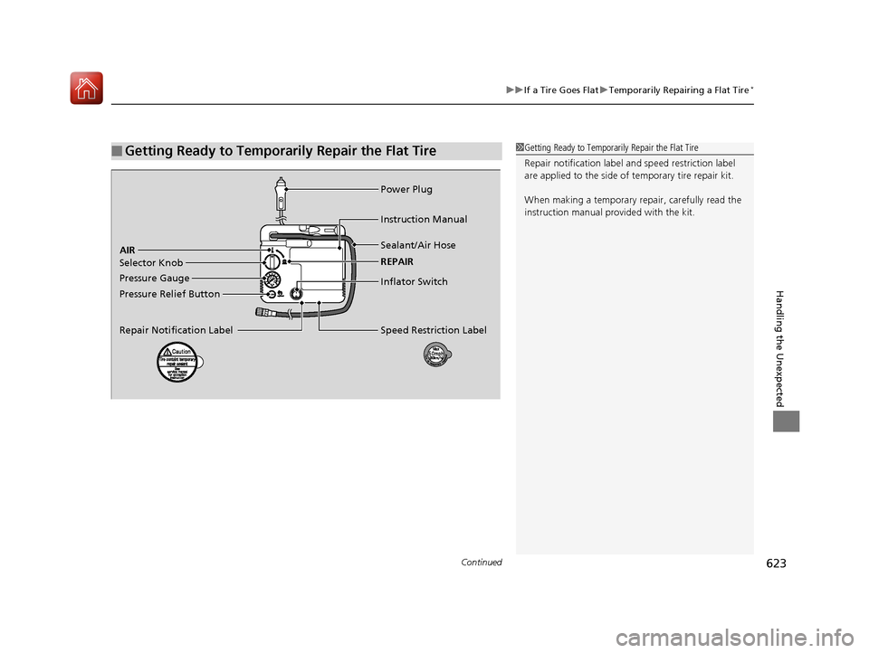 Acura MDX HYBRID 2018 Owners Manual Continued623
uuIf a Tire Goes Flat uTemporarily Repairing a Flat Tire*
Handling the Unexpected
■Getting Ready to Temporarily Repair the Flat Tire1Getting Ready to Temporarily Repair the Flat Tire
Re Acura MDX HYBRID 2018 Owners Manual Continued623
uuIf a Tire Goes Flat uTemporarily Repairing a Flat Tire*
Handling the Unexpected
■Getting Ready to Temporarily Repair the Flat Tire1Getting Ready to Temporarily Repair the Flat Tire
Re