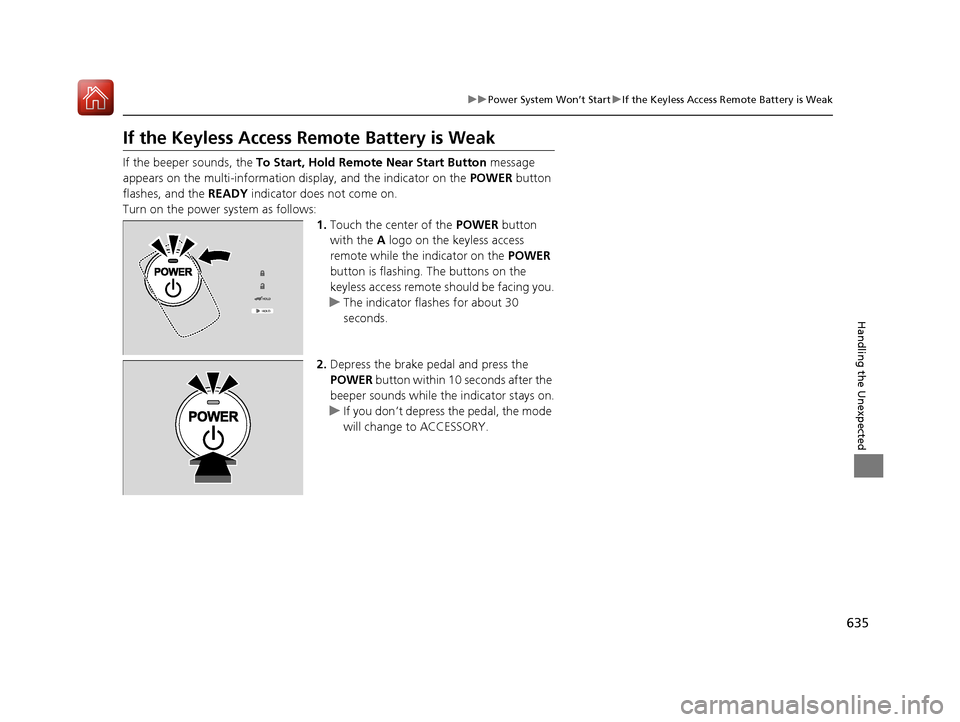 Acura MDX HYBRID 2018 Owners Manual 635
uuPower System Won’t Start uIf the Keyless Access Remote Battery is Weak
Handling the Unexpected
If the Keyless Access Re mote Battery is Weak
If the beeper sounds, the To Start, Hold Remote Nea Acura MDX HYBRID 2018 Owners Manual 635
uuPower System Won’t Start uIf the Keyless Access Remote Battery is Weak
Handling the Unexpected
If the Keyless Access Re mote Battery is Weak
If the beeper sounds, the To Start, Hold Remote Nea