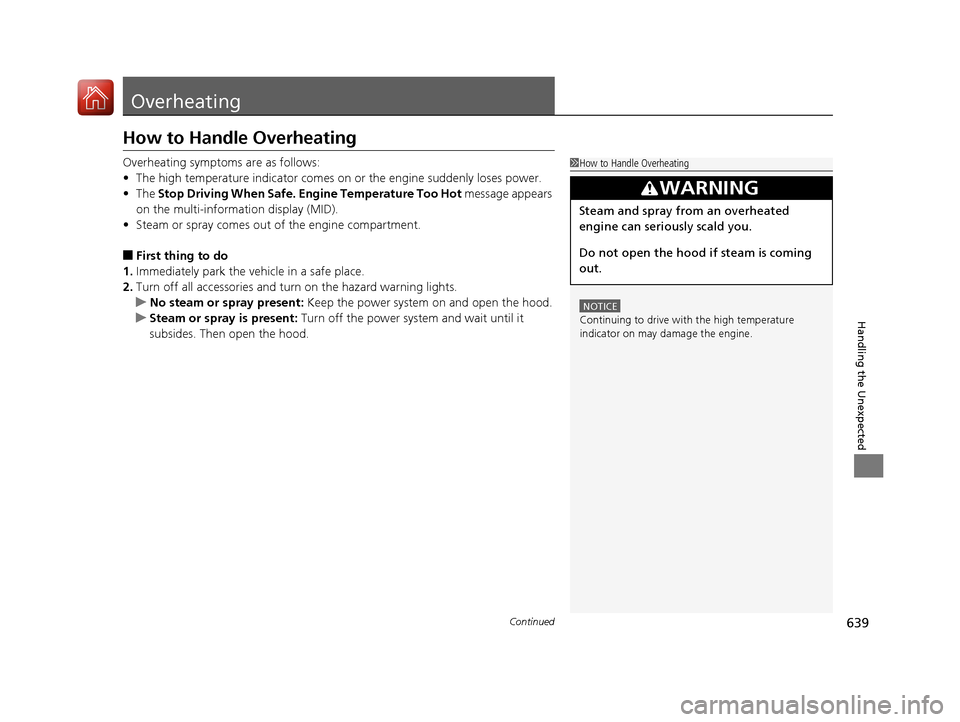 Acura MDX HYBRID 2018 Owners Manual 639Continued
Handling the Unexpected
Overheating
How to Handle Overheating
Overheating symptoms are as follows:
•The high temperature indicator comes on or the engine suddenly loses power.
• The Acura MDX HYBRID 2018 Owners Manual 639Continued
Handling the Unexpected
Overheating
How to Handle Overheating
Overheating symptoms are as follows:
•The high temperature indicator comes on or the engine suddenly loses power.
• The