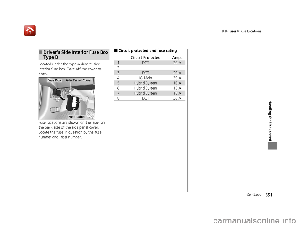 Acura MDX HYBRID 2018 Owners Manual 651
uuFuses uFuse Locations
Continued
Handling the Unexpected
Located under the type A driver’s side
interior fuse box. Take off the cover to
open.
Fuse locations are shown on the label on
the ba Acura MDX HYBRID 2018 Owners Manual 651
uuFuses uFuse Locations
Continued
Handling the Unexpected
Located under the type A driver’s side
interior fuse box. Take off the cover to
open.
Fuse locations are shown on the label on
the ba