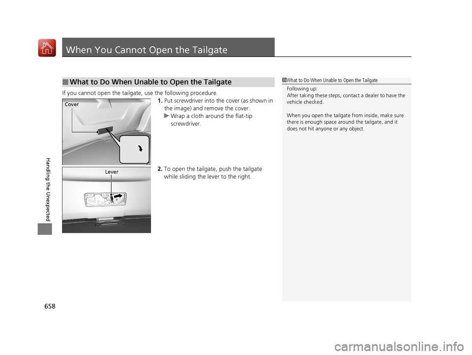 Acura MDX HYBRID 2018 Owners Manual 658
Handling the Unexpected
When You Cannot Open the Tailgate
If you cannot open the tailgate, use the following procedure.1.Put screwdriver into the cover (as shown in
the image) and remove the cove Acura MDX HYBRID 2018 Owners Manual 658
Handling the Unexpected
When You Cannot Open the Tailgate
If you cannot open the tailgate, use the following procedure.1.Put screwdriver into the cover (as shown in
the image) and remove the cove