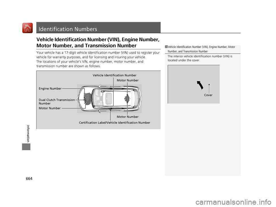 Acura MDX HYBRID 2018 Owners Manual 664
Information
Identification Numbers
Vehicle Identification Number (VIN), Engine Number,
Motor Number, and Transmission Number
Your vehicle has a 17-digit vehicle identifi cation number (VIN) used Acura MDX HYBRID 2018 Owners Manual 664
Information
Identification Numbers
Vehicle Identification Number (VIN), Engine Number,
Motor Number, and Transmission Number
Your vehicle has a 17-digit vehicle identifi cation number (VIN) used