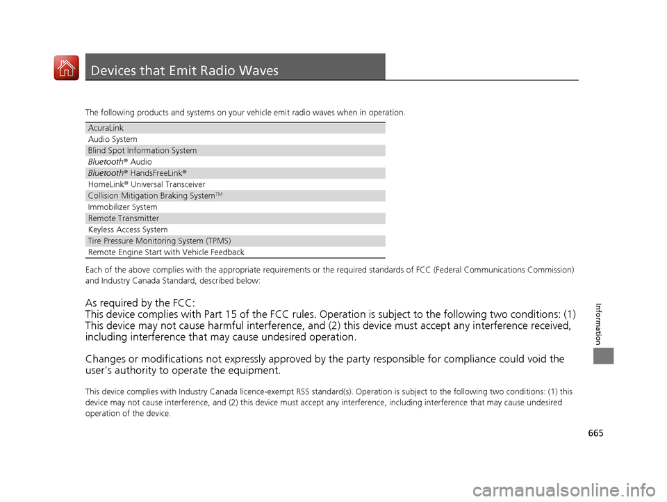 Acura MDX HYBRID 2018 User Guide 665
Information
Devices that Emit Radio Waves
The following products and systems on your vehicle emit radio waves when in operation.
Each of the above complies with the appropriate requirements or the Acura MDX HYBRID 2018 User Guide 665
Information
Devices that Emit Radio Waves
The following products and systems on your vehicle emit radio waves when in operation.
Each of the above complies with the appropriate requirements or the