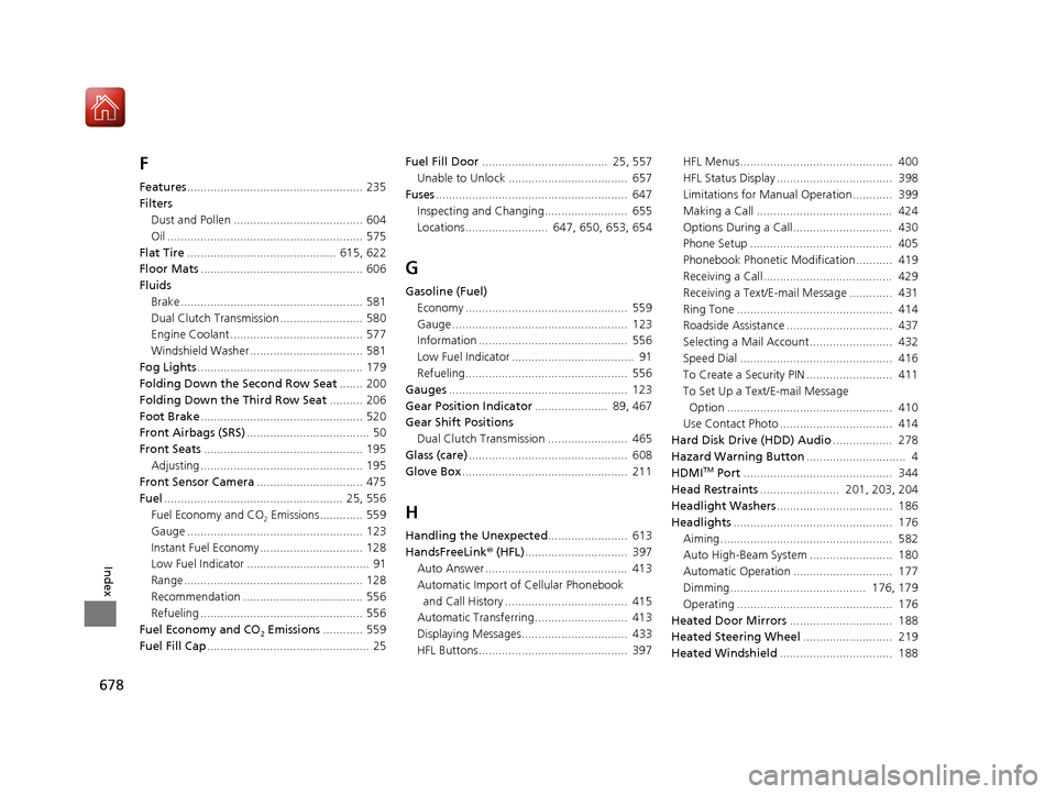 Acura MDX HYBRID 2018 Owners Manual 678
Index
F
Features..................................................... 235
Filters Dust and Pollen ....................................... 604
Oil .................................................. Acura MDX HYBRID 2018 Owners Manual 678
Index
F
Features..................................................... 235
Filters Dust and Pollen ....................................... 604
Oil ..................................................