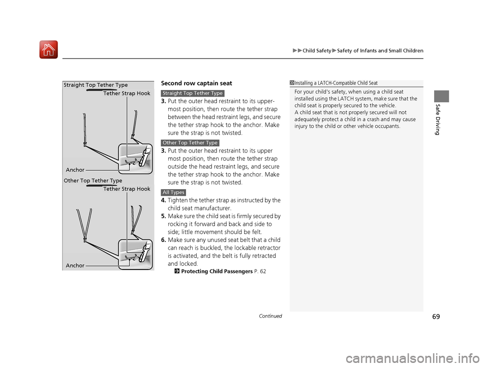 Acura MDX HYBRID 2018 Repair Manual Continued69
uuChild Safety uSafety of Infants and Small Children
Safe Driving
Second row captain seat
3. Put the outer head restraint to its upper-
most position, then route the tether strap
between Acura MDX HYBRID 2018 Repair Manual Continued69
uuChild Safety uSafety of Infants and Small Children
Safe Driving
Second row captain seat
3. Put the outer head restraint to its upper-
most position, then route the tether strap
between