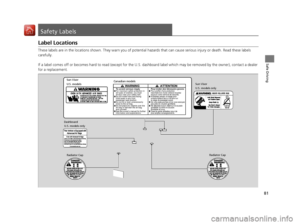 Acura MDX HYBRID 2018  Owners Manual 81
Safe Driving
Safety Labels
Label Locations
These labels are in the locations shown. They warn you of potential hazards that  can cause serious injury or death. Read these labels 
carefully.
If a la