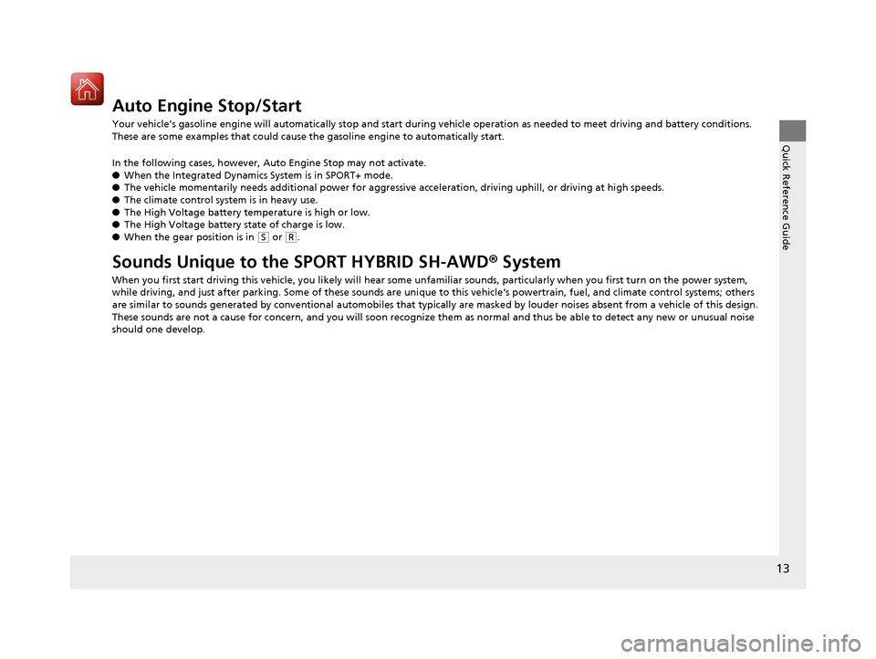 Acura MDX Hybrid 2017  Owners Manual 13
Quick Reference Guide
Auto Engine Stop/Start
Your vehicle’s gasoline engine will automatically stop and start during vehicle operation as needed to meet driving and battery conditions. 
These are
