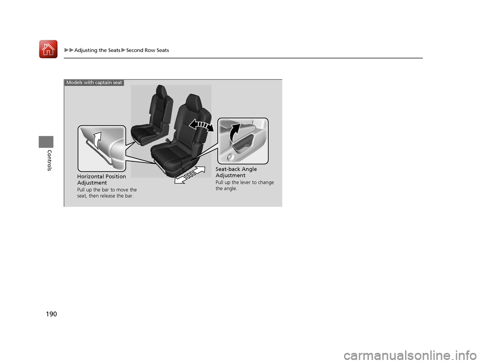 Acura MDX Hybrid 2017 Workshop Manual 190
uuAdjusting the Seats uSecond Row Seats
Controls
Models with captain seat
Seat-back Angle 
Adjustment
Pull up the lever to change 
the angle.Horizontal Position 
Adjustment
Pull up the bar to move