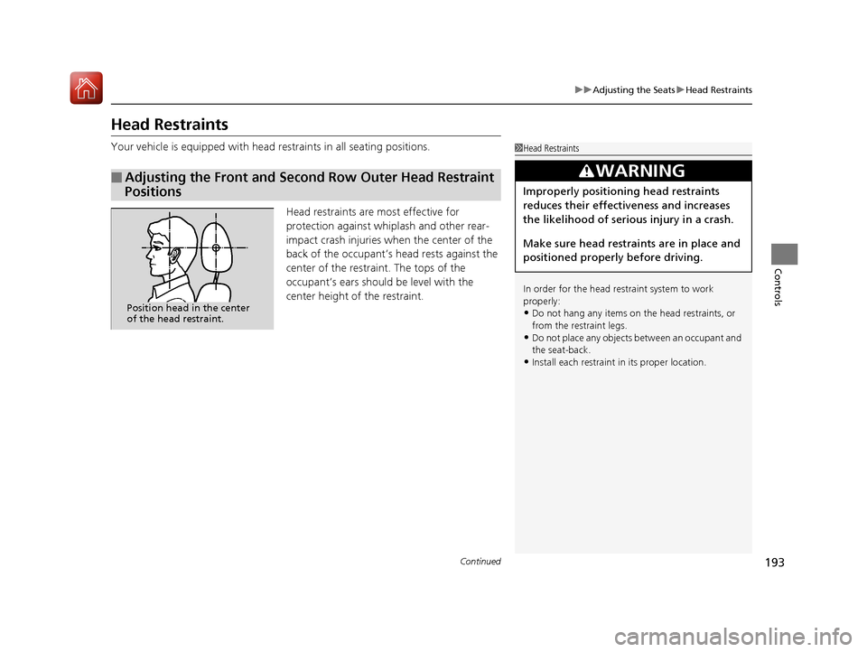 Acura MDX Hybrid 2017  Owners Manual 193
uuAdjusting the Seats uHead Restraints
Continued
Controls
Head Restraints
Your vehicle is equipped with head restraints in all seating positions.
Head restraints are most effective for 
protection