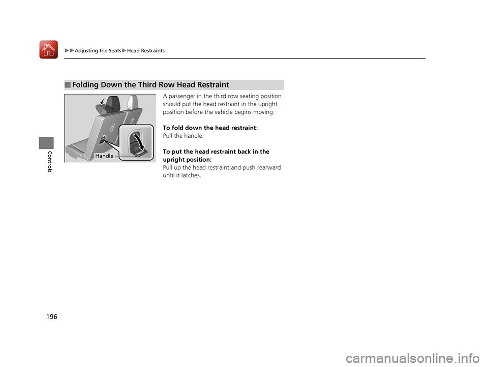 Acura MDX Hybrid 2017 Owners Manual 196
uuAdjusting the Seats uHead Restraints
Controls
A passenger in the thir d row seating position
should put the head restraint in the upright
position before the vehicle begins moving.
To fold dow Acura MDX Hybrid 2017 Owners Manual 196
uuAdjusting the Seats uHead Restraints
Controls
A passenger in the thir d row seating position
should put the head restraint in the upright
position before the vehicle begins moving.
To fold dow