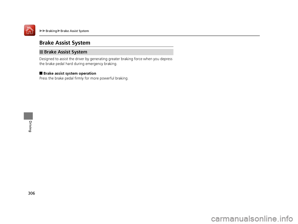 Acura MDX Hybrid 2017  Owners Manual 306
uuBraking uBrake Assist System
Driving
Brake Assist System
Designed to assist the driver by generati ng greater braking force when you depress 
the brake pedal hard during emergency braking.
■Br