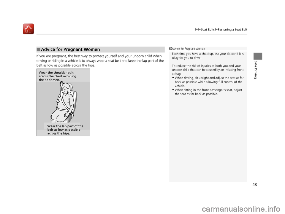 Acura MDX Hybrid 2017 Service Manual 43
uuSeat Belts uFastening a Seat Belt
Safe DrivingIf you are pregnant, the best way to prot ect yourself and your unborn child when 
driving or riding in a vehicle is to always wear a seat belt and k