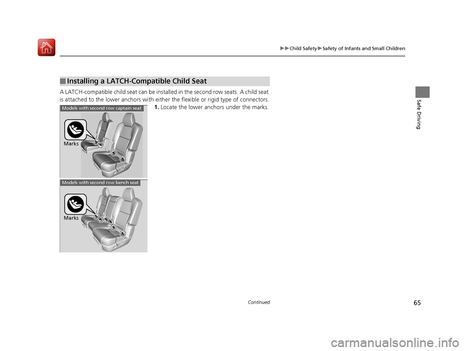 Acura MDX Hybrid 2017 Owners Manual 65
uuChild Safety uSafety of Infants and Small Children
Continued
Safe DrivingA LATCH-compatible child seat can be instal led in the second row seats. A child seat
is attached to the lower anc hors w Acura MDX Hybrid 2017 Owners Manual 65
uuChild Safety uSafety of Infants and Small Children
Continued
Safe DrivingA LATCH-compatible child seat can be instal led in the second row seats. A child seat
is attached to the lower anc hors w
