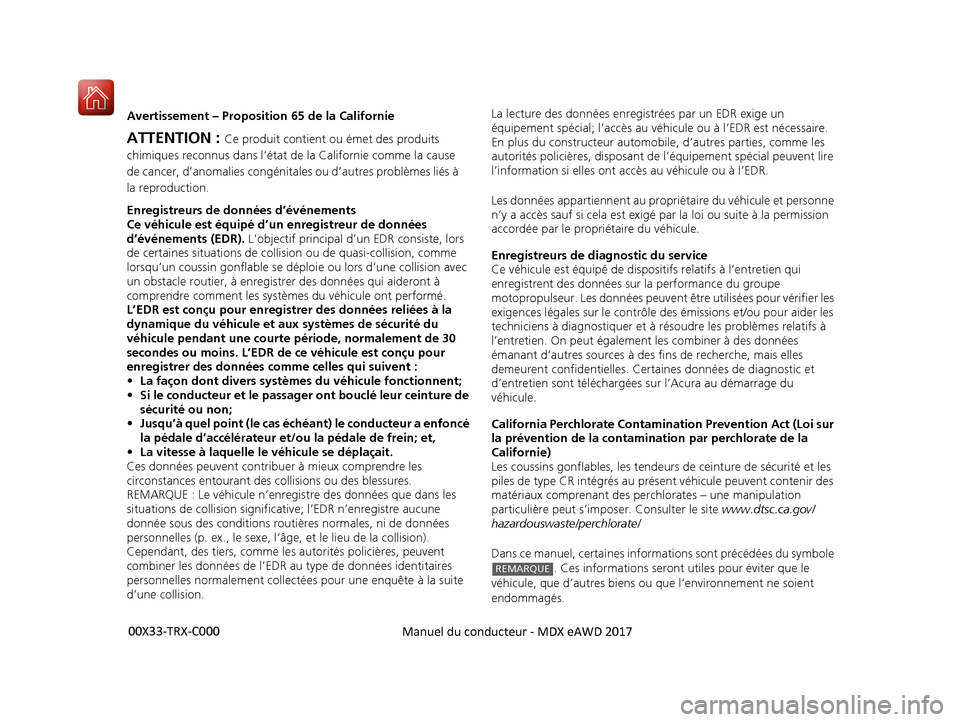 Acura MDX Hybrid 2017 Manuel du propriétaire (in French) Avertissement – Proposition 65 de la Californie
Enregistreurs de données d’événements
Ce véhicule est équipé d’un enregistreur de données
d’événements (EDR). L’objectif principal d Acura MDX Hybrid 2017 Manuel du propriétaire (in French) Avertissement – Proposition 65 de la Californie
Enregistreurs de données d’événements
Ce véhicule est équipé d’un enregistreur de données
d’événements (EDR). L’objectif principal d