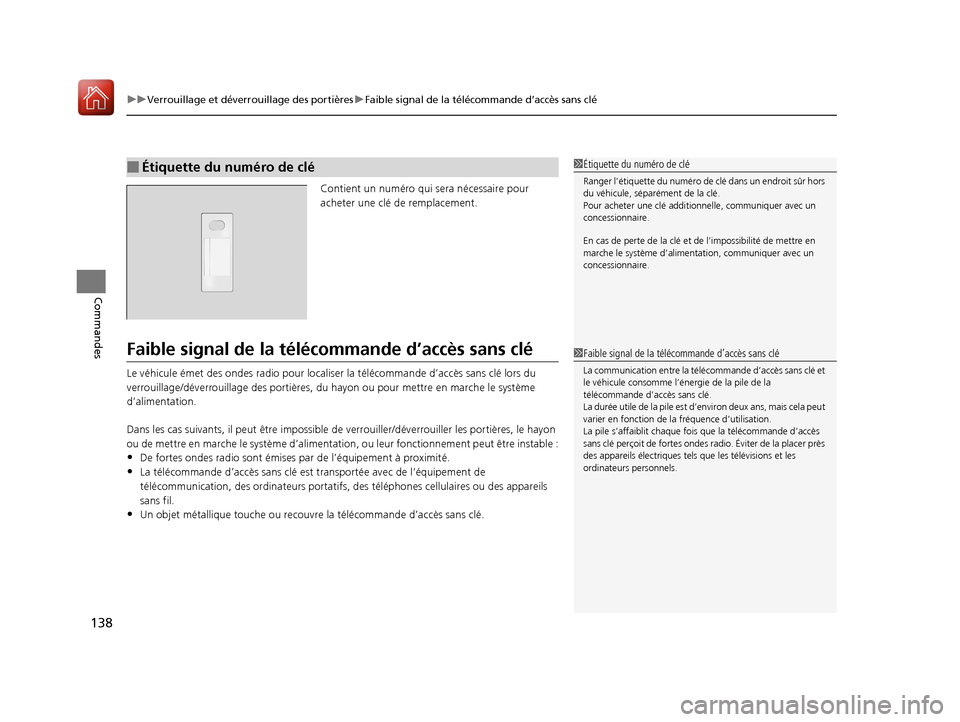 Acura MDX Hybrid 2017  Manuel du propriétaire (in French) uuVerrouillage et déverrouillage des portières uFaible signal de la télécommande d’accès sans clé
138
Commandes
Contient un numéro qui se ra nécessaire pour 
acheter une clé de  remplacemen