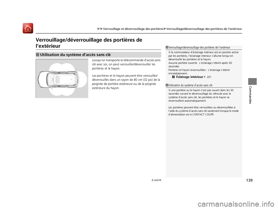 Acura MDX Hybrid 2017  Manuel du propriétaire (in French) 139
uuVerrouillage et déverrouillage des portières uVerrouillage/déverrouillage des portières de l’extérieur
à suivre
Commandes
Verrouillage/déverrouillage des portières de 
l’extérieur
L