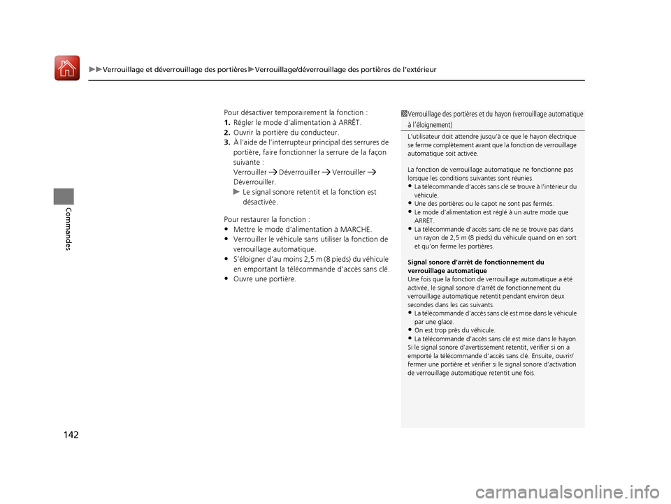 Acura MDX Hybrid 2017  Manuel du propriétaire (in French) uuVerrouillage et déverrouillage des portières uVerrouillage/déverrouillage des portières de l’extérieur
142
Commandes
Pour désactiver  temporairement la fonction :
1. Régler le mode d’al i