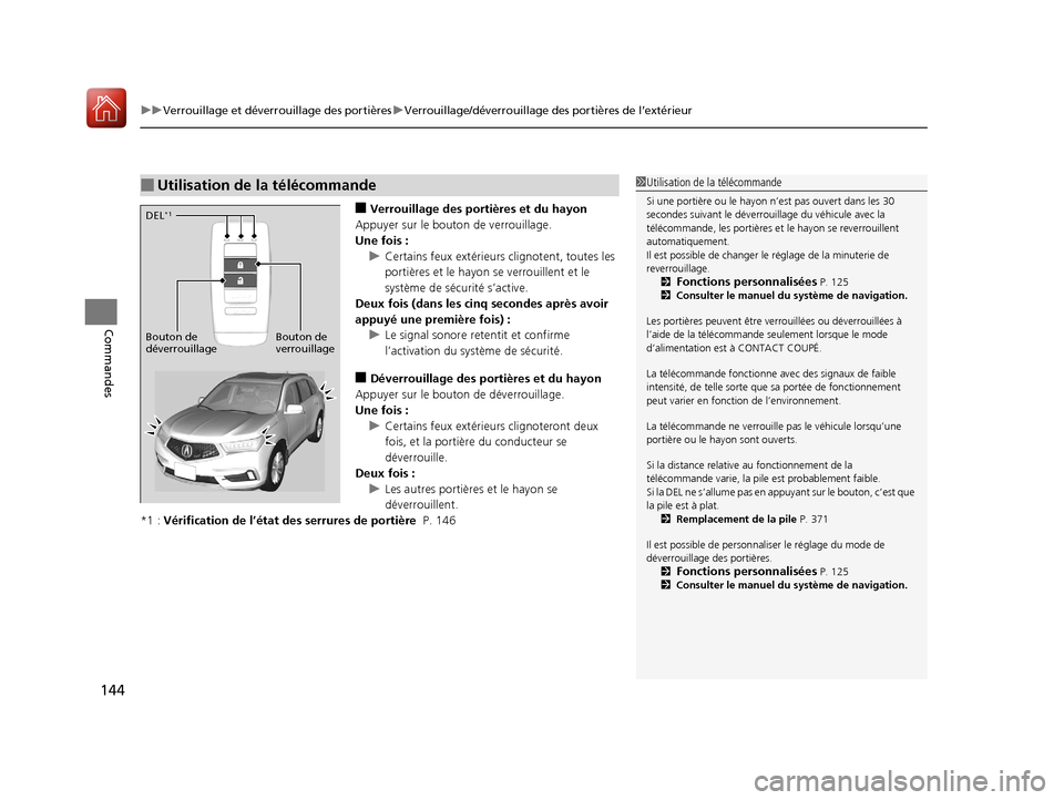Acura MDX Hybrid 2017  Manuel du propriétaire (in French) uuVerrouillage et déverrouillage des portières uVerrouillage/déverrouillage des portières de l’extérieur
144
Commandes
■Verrouillage des portières et du hayon
Appuyer sur le bouton de verrou
