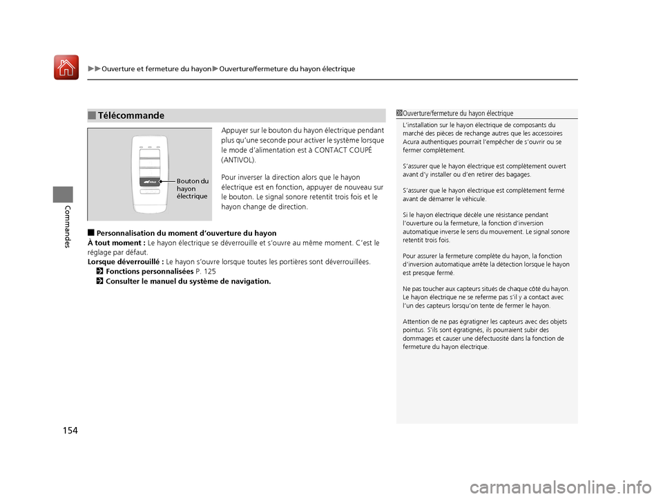 Acura MDX Hybrid 2017  Manuel du propriétaire (in French) uuOuverture et fermeture du hayon uOuverture/fermeture du hayon électrique
154
Commandes
Appuyer sur le bouton du ha yon électrique pendant 
plus qu’une seconde pour ac tiver le système lorsque 
