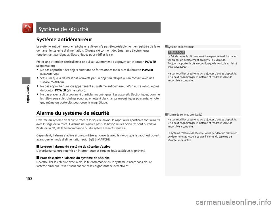 Acura MDX Hybrid 2017  Manuel du propriétaire (in French) 158
Commandes
Système de sécurité
Système antidémarreur
Le système antidémarreur empêche une clé qui n’a pas été préalablement enregistrée de faire 
démarrer le système d’alimen tat