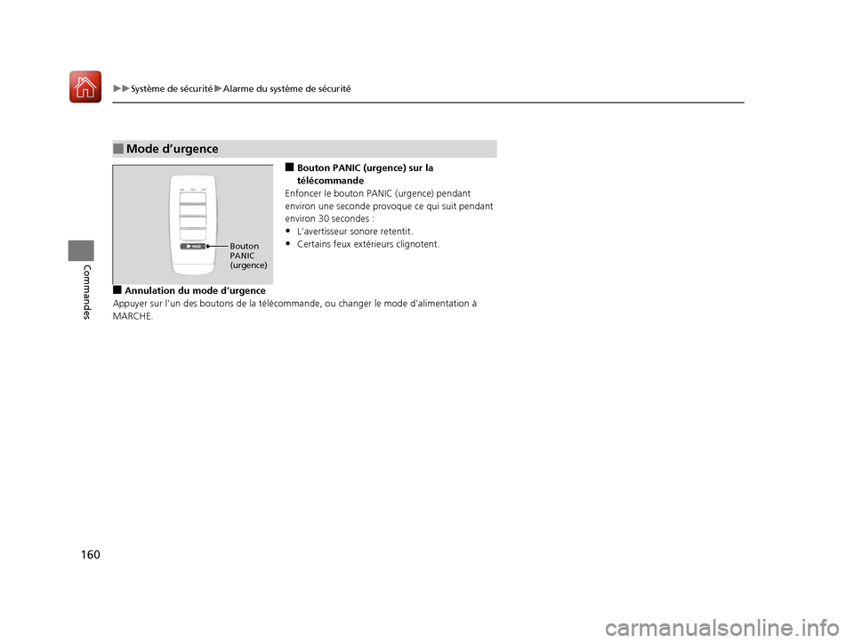 Acura MDX Hybrid 2017  Manuel du propriétaire (in French) 160
uuSystème de sécurité uAlarme du système de sécurité
Commandes
■Bouton PANIC (urgence) sur la 
télécommande
Enfoncer le bouton PANIC (urgence) pendant 
environ une seconde provoque  ce q
