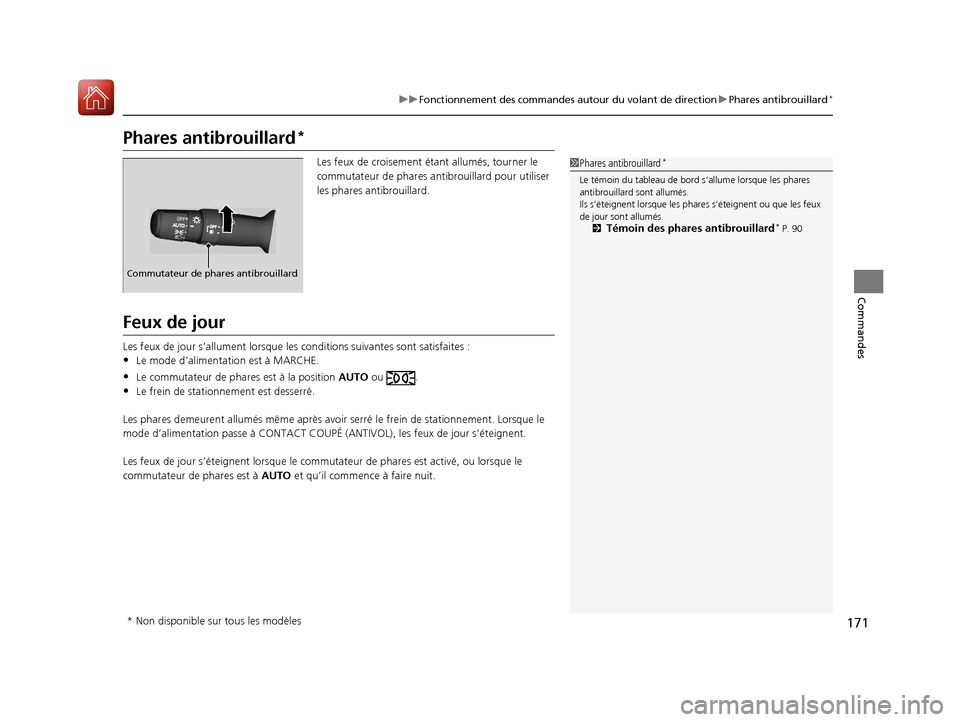 Acura MDX Hybrid 2017  Manuel du propriétaire (in French) 171
uuFonctionnement des commandes autour du volant de direction uPhares antibrouillard*
Commandes
Phares antibrouillard*
Les feux de croisement étant allumés, tourner le 
commutateur de phares an t