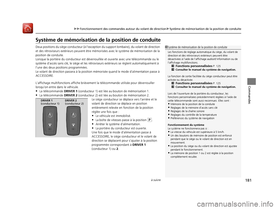 Acura MDX Hybrid 2017  Manuel du propriétaire (in French) 181
uuFonctionnement des commandes autour du volant de direction uSystème de mémorisation de la position de conduite
à suivre
Commandes
Système de mémorisation de  la position de conduite
Deux po