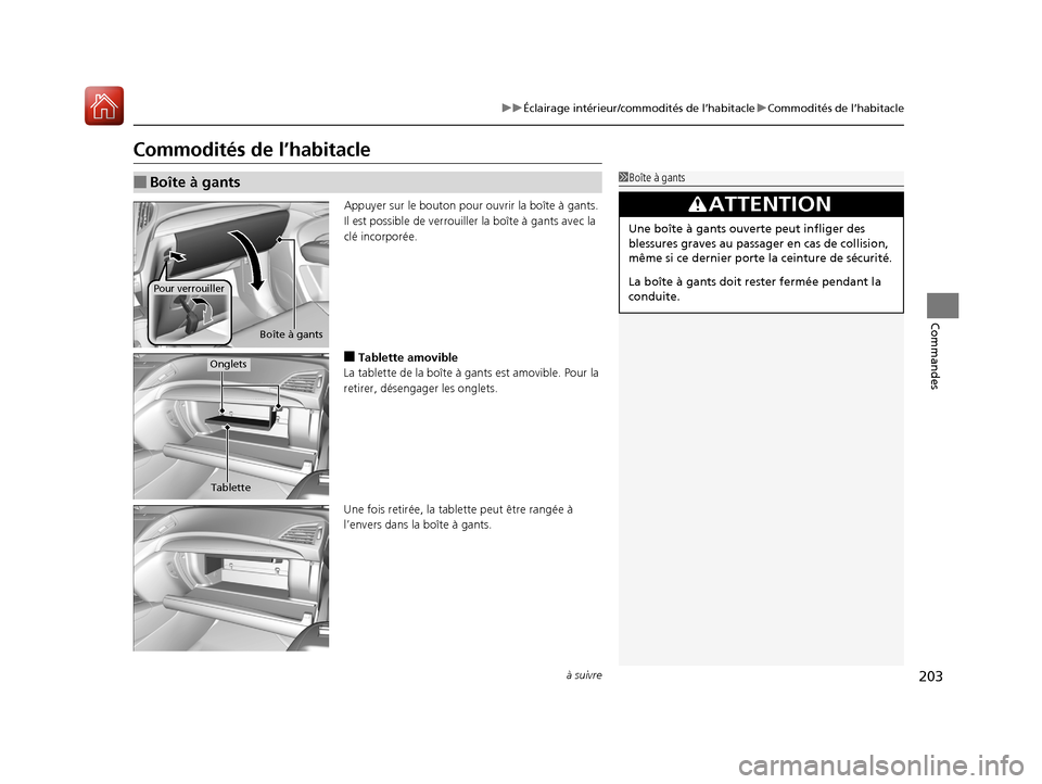 Acura MDX Hybrid 2017  Manuel du propriétaire (in French) 203
uuÉclairage intérieur/commodités de l’habitacle uCommodités de l’habitacle
à suivre
Commandes
Commodités de l’habitacle
Appuyer sur le bouton pour ouvrir la boîte à gants. 
Il est po