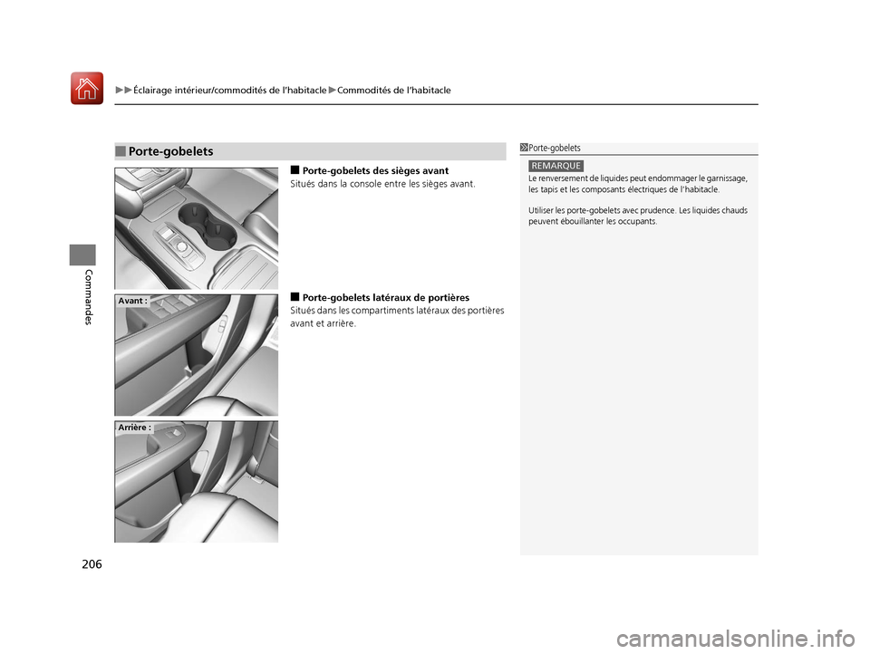 Acura MDX Hybrid 2017  Manuel du propriétaire (in French) uuÉclairage intérieur/commodités de l’habitacle uCommodités de l’habitacle
206
Commandes
■Porte-gobelets des sièges avant
Situés dans la console entre les sièges avant.
■Porte-gobelets 