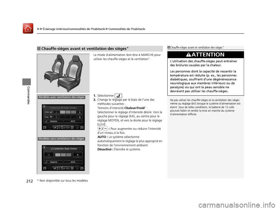 Acura MDX Hybrid 2017  Manuel du propriétaire (in French) uuÉclairage intérieur/commodités de l’habitacle uCommodités de l’habitacle
212
Commandes
Le mode d’alimentation do it être à MARCHE pour 
utiliser les chauffe-sièges et la ventilation*.
1