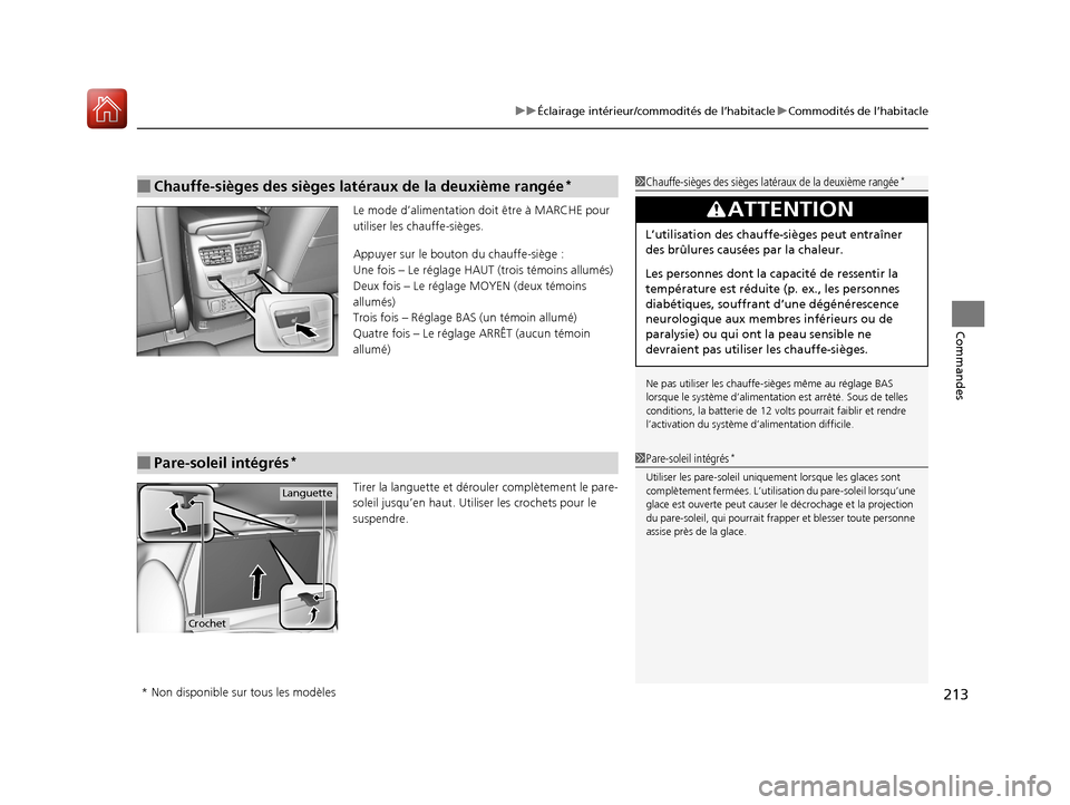Acura MDX Hybrid 2017  Manuel du propriétaire (in French) 213
uuÉclairage intérieur/commodités de l’habitacle uCommodités de l’habitacle
Commandes
Le mode d’alimentation doit être à MARCHE pour 
utiliser les chauffe-sièges.
Appuyer sur le bouton
