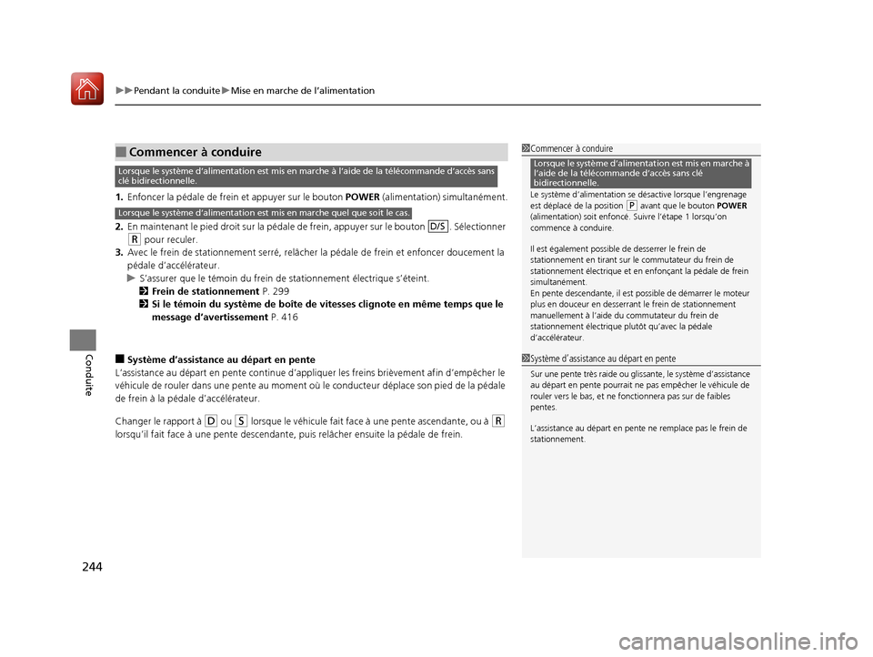 Acura MDX Hybrid 2017 Manuel du propriétaire (in French) uuPendant la conduite uMise en marche de l’alimentation
244
Conduite
1. Enfoncer la pédale de frei n et appuyer sur le bouton POWER (alimentation) simultanément.
2. En maintenant le pied droit su Acura MDX Hybrid 2017 Manuel du propriétaire (in French) uuPendant la conduite uMise en marche de l’alimentation
244
Conduite
1. Enfoncer la pédale de frei n et appuyer sur le bouton POWER (alimentation) simultanément.
2. En maintenant le pied droit su