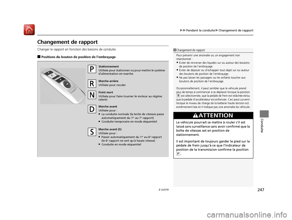 Acura MDX Hybrid 2017  Manuel du propriétaire (in French) 247
uuPendant la conduite uChangement de rapport
à suivre
Conduite
Changement de rapport
Changer le rapport en foncti on des besoins de conduite.
■Positions du bouton de position de l’embrayage
1