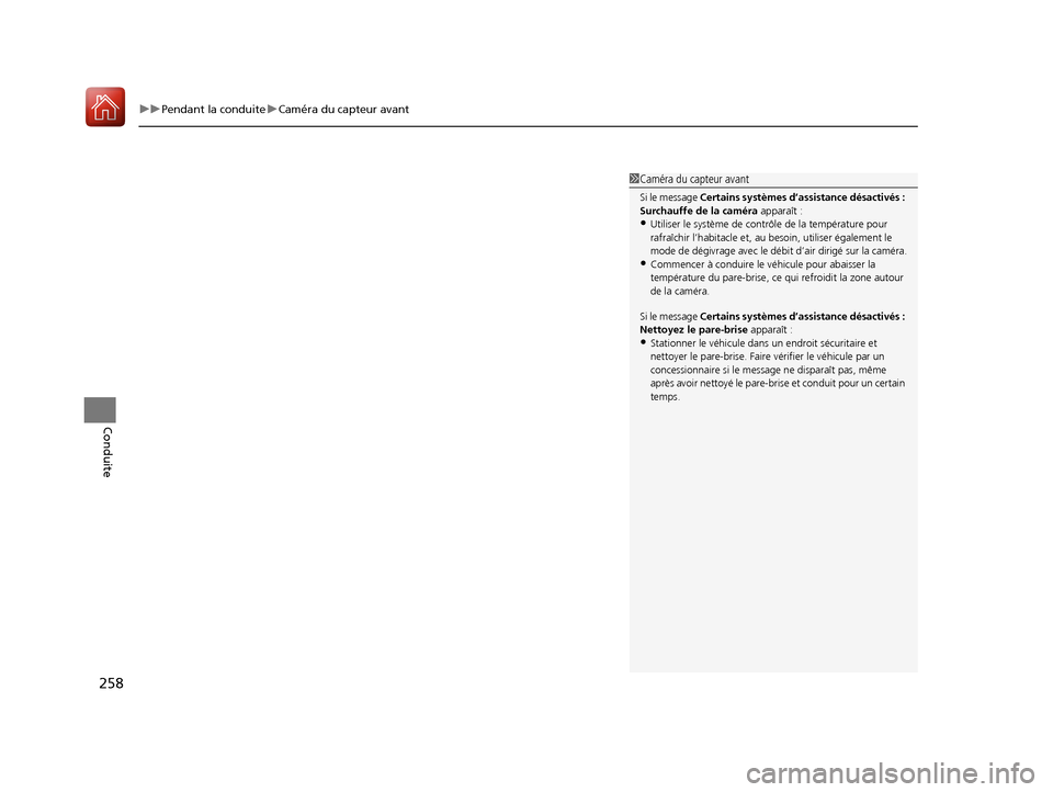 Acura MDX Hybrid 2017  Manuel du propriétaire (in French) uuPendant la conduite uCaméra du capteur avant
258
Conduite
1Caméra du capteur avant
Si le message  Certains systèmes d’assistance désactivés : 
Surchauffe de la caméra  apparaît :
•Utilise