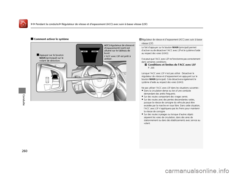 Acura MDX Hybrid 2017  Manuel du propriétaire (in French) uuPendant la conduite uRégulateur de vitesse et d’espacement (ACC) avec suivi à basse vitesse (LSF)
260
Conduite
■Comment activer le système1Régulateur de vitesse et d’espacement (ACC) avec 