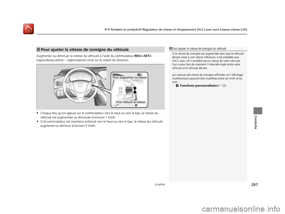 Acura MDX Hybrid 2017 Manuel du propriétaire (in French) à suivre267
uuPendant la conduite uRégulateur de vitesse et d’espacement (ACC) avec suivi à basse vitesse (LSF)
Conduite
Augmenter ou diminuer la vitesse du véhicule à l’aide du commutateur Acura MDX Hybrid 2017 Manuel du propriétaire (in French) à suivre267
uuPendant la conduite uRégulateur de vitesse et d’espacement (ACC) avec suivi à basse vitesse (LSF)
Conduite
Augmenter ou diminuer la vitesse du véhicule à l’aide du commutateur