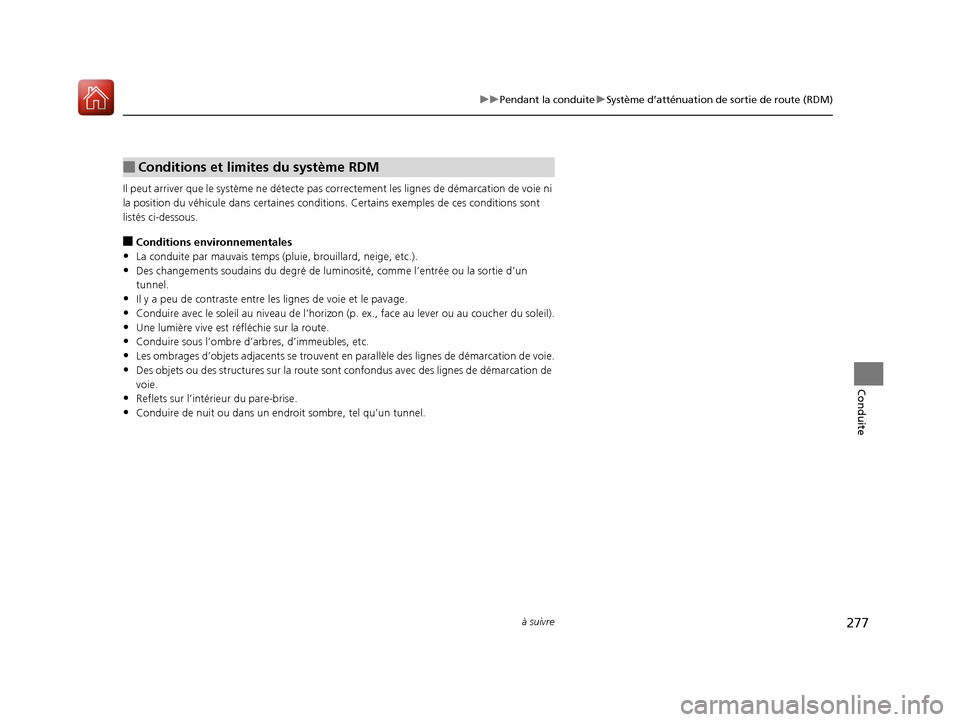 Acura MDX Hybrid 2017 Manuel du propriétaire (in French) 277
uuPendant la conduite uSystème d’atténuation de sortie de route (RDM)
à suivre
Conduite
Il peut arriver que le système ne détecte pa s correctement les lignes de démarcation de voie ni
l Acura MDX Hybrid 2017 Manuel du propriétaire (in French) 277
uuPendant la conduite uSystème d’atténuation de sortie de route (RDM)
à suivre
Conduite
Il peut arriver que le système ne détecte pa s correctement les lignes de démarcation de voie ni
l