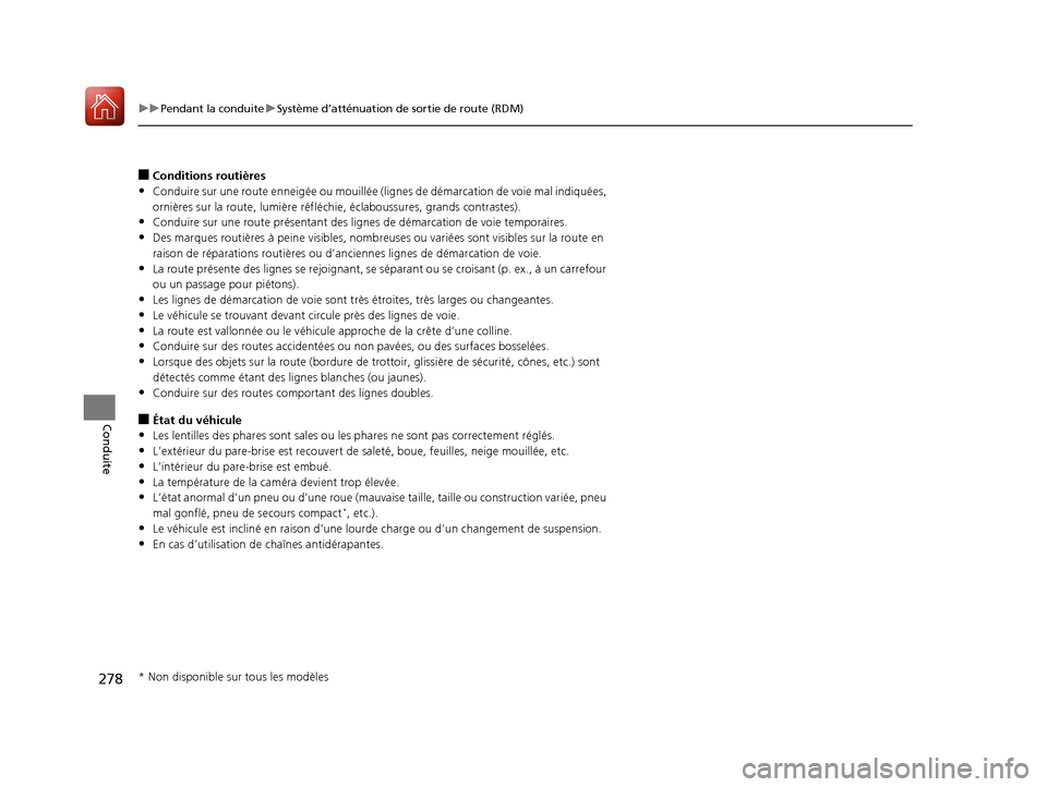 Acura MDX Hybrid 2017  Manuel du propriétaire (in French) 278
uuPendant la conduite uSystème d’atténuation de sortie de route (RDM)
Conduite
■Conditions routières
•Conduire sur une route  enneigée ou mouillée (lignes de déma rcation de voie mal i