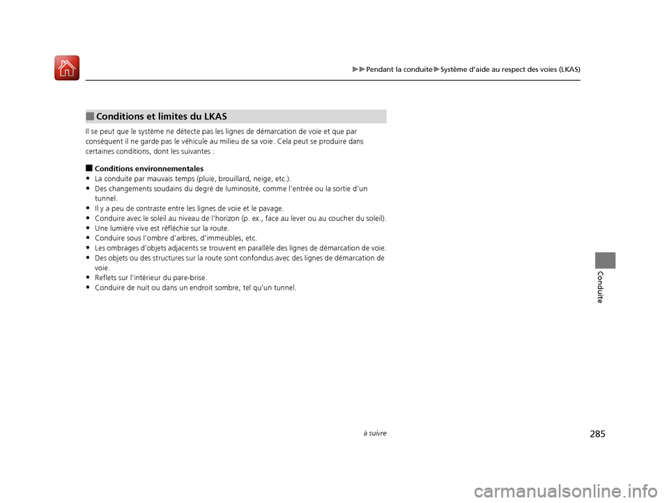 Acura MDX Hybrid 2017 Manuel du propriétaire (in French) 285
uuPendant la conduite uSystème d’aide au respect des voies (LKAS)
à suivre
Conduite
Il se peut que le système ne détecte pas les lignes de déma rcation de voie et que par
conséquent il n Acura MDX Hybrid 2017 Manuel du propriétaire (in French) 285
uuPendant la conduite uSystème d’aide au respect des voies (LKAS)
à suivre
Conduite
Il se peut que le système ne détecte pas les lignes de déma rcation de voie et que par
conséquent il n